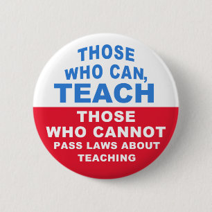 Badge Rond 5 Cm Ceux qui peuvent, enseigner, ceux qui ne peuvent