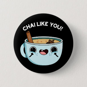 Badge Rond 5 Cm Chai Comme Vous Amusant Tea Pun Dark BG