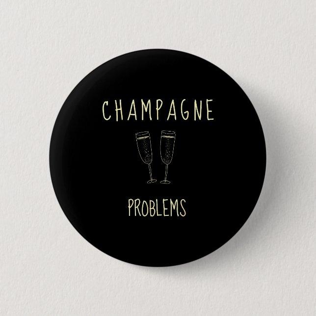 Badge Rond 5 Cm Champagne Problems - For Funny Novelty Meme Life  (Devant)