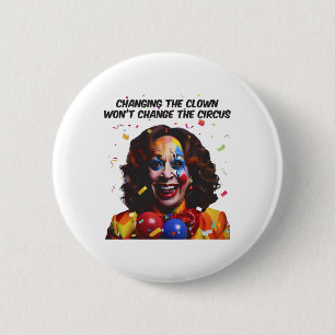 Badge Rond 5 Cm Changer le clown ne changera pas le cirque Kamala