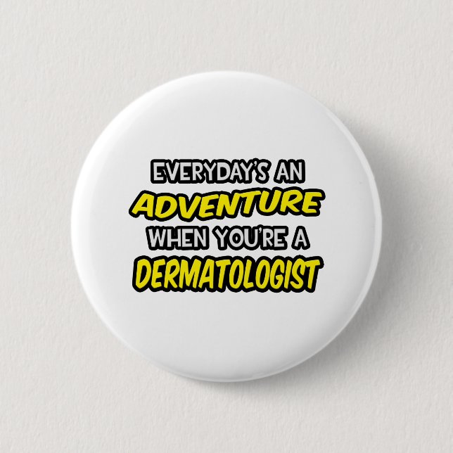Badge Rond 5 Cm Chaque jour est une aventure ... Dermatologue (Devant)