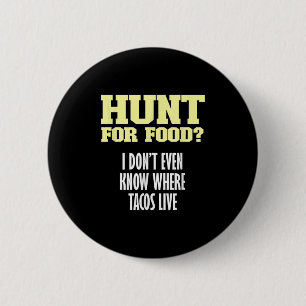 Badge Rond 5 Cm Chasse Sarcastique amusante pour la nourriture_ Je