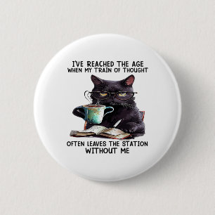 Badge Rond 5 Cm Chat J'Ai Atteint L'Âge Quand Mon Train De Pensée