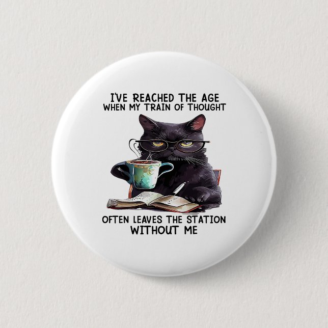 Badge Rond 5 Cm Chat J'Ai Atteint L'Âge Quand Mon Train De Pensée (Devant)