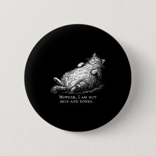 Badge Rond 5 Cm Chatte mère je ne suis que peau et os pour les fem