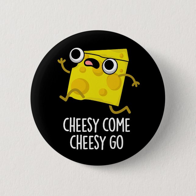 Badge Rond 5 Cm Cheesy Come Cheesy Go Funny Food Pun Dark BG (Devant)