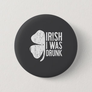 Badge Rond 5 Cm Chemise j'étais ivre Irlandais Hommes Femmes St Pa