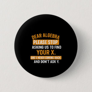 Badge Rond 5 Cm Cher Algèbre Arrête De Me Demander De Trouver Ton