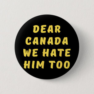 Badge Rond 5 Cm Cher Canada, Nous Le Détestons Aussi De La Politiq