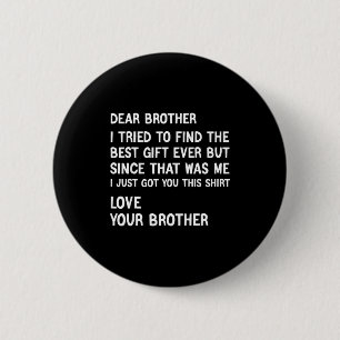 Badge Rond 5 Cm Cher frère, j'ai essayé de trouver le cadeau drôle