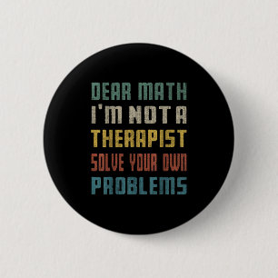 Badge Rond 5 Cm Cher Math, je ne suis pas un Therast Résoudre votr