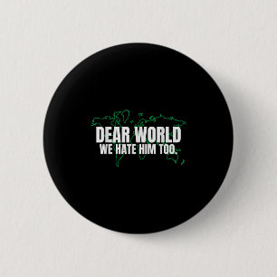 Badge Rond 5 Cm Cher Monde, Nous Le Détestons Aussi