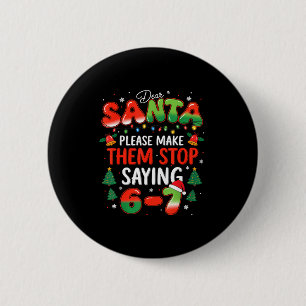 Badge Rond 5 Cm Cher Père Noël 67 Funny Noël Arrêtez de dire Six S
