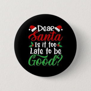 Badge Rond 5 Cm Cher Père Noël Est-Il Trop Tard Pour Être Un Bon N