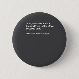 Badge Rond 5 Cm Cher Personne Derrière Moi Le Monde Est Meilleur (