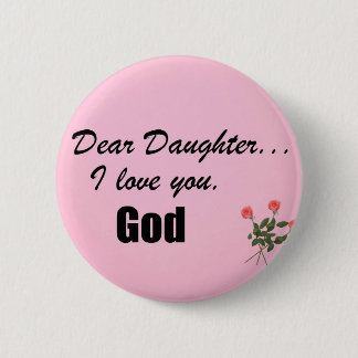 Badge Rond 5 Cm Chère fille, je t'aime. Dieu