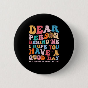 Badge Rond 5 Cm Chère Personne Derrière Moi J'Espère Que Vous Avez