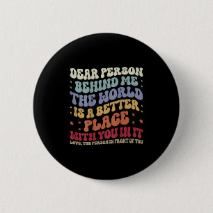Badge Rond 5 Cm Chère Personne Derrière Moi, Le Monde Est Un Meill