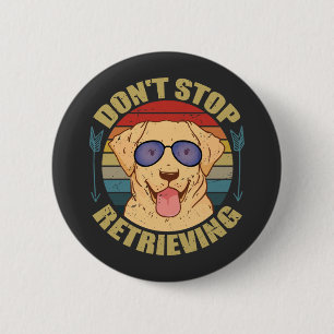 Badge Rond 5 Cm Chien labrador Ne cessez pas de récupérer Drôle