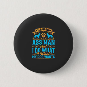 Badge Rond 5 Cm Chien Veut Homme Adulte Drôle