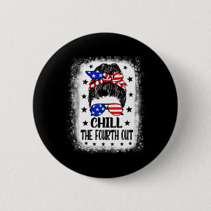 Badge Rond 5 Cm Chill The Quatrième Out Funny Patriotic 4 juillet