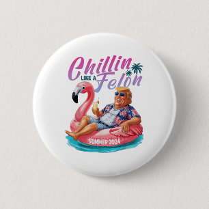Badge Rond 5 Cm Chillin Comme Un Felon Drôle Trump Chemise Été Tru