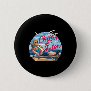 Badge Rond 5 Cm Chillin Comme Un Felon Drôle Trump Summer Beach Us