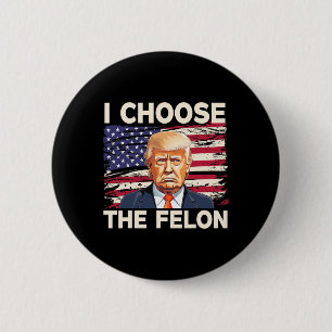 Badge Rond 5 Cm Choisissez Le Felon Funny Pro Trump 2024 American 
