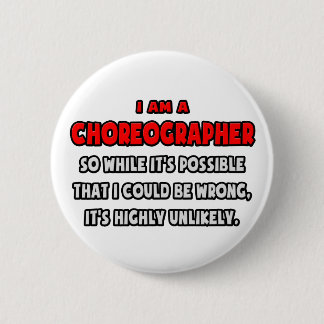 Badge Rond 5 Cm Chorégraphe drôle .. Très improbable