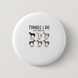 Badge Rond 5 Cm Choses drôles que je fais pour amateur de chevaux