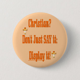 Badge Rond 5 Cm Chrétien ? Ne le dites pas simplement ; montrez-l