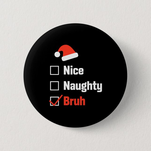 Badge Rond 5 Cm Christmas Nice Naughty Bruh Funny Xmas List  (Devant)