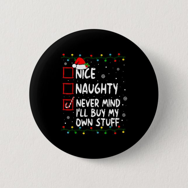 Badge Rond 5 Cm Christmas Nice Naughty Never Mind I'll Buy My Own  (Devant)