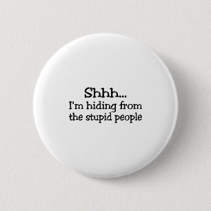 Badge Rond 5 Cm Chut Im se cachant des personnes stupides