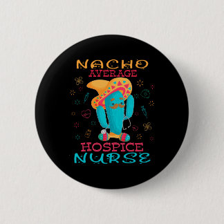 Badge Rond 5 Cm Cinco De Mayo Hospice Nurse Nacho Average Nurse Fi