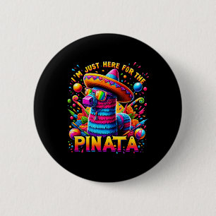 Badge Rond 5 Cm Cinco De Mayo Je suis juste là pour la Pinata mexi