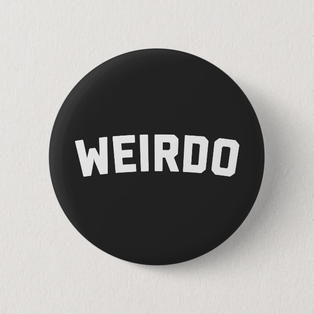 Badge Rond 5 Cm Citation amusante de Weirdo (Devant)