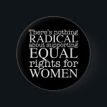Badge Rond 5 Cm Citation de femmes radicales sur les droits des fe<br><div class="desc">Il n'y a rien de radical à soutenir l'égalité des droits pour les femmes. Le féminisme n'est pas une notion radicale,  c'est simplement progressiste et le choix évident pour notre société. Un blanc écrit sur un bouton féministe cool réclamant l'égalité et le droit à l'avortement pro-choix.</div>