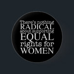 Badge Rond 5 Cm Citation de femmes radicales sur les droits des fe<br><div class="desc">Il n'y a rien de radical à soutenir l'égalité des droits pour les femmes. Le féminisme n'est pas une notion radicale, c'est simplement progressiste et le choix évident pour notre société. Un blanc écrit sur un bouton féministe cool réclamant l'égalité et le droit à l'avortement pro-choix.</div>