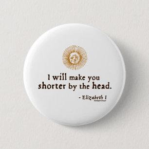 Badge Rond 5 Cm Citation d'Elizabeth I sur la décapitation