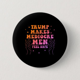 Badge Rond 5 Cm Citation drôle de Trump fait sentir les hommes méd