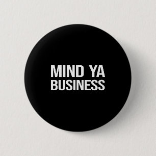 Badge Rond 5 Cm Citation drôle et sarcastique Mind Ya Business Cul