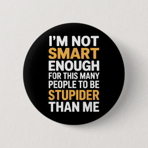 Badge Rond 5 Cm Citation drôle et sarcastique Pas assez intelligen