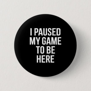 Badge Rond 5 Cm Citation drôle j'ai mis mon jeu en pause pour être