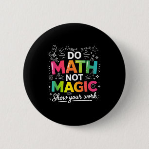 Badge Rond 5 Cm Citation pour enseignant de maths pas magie