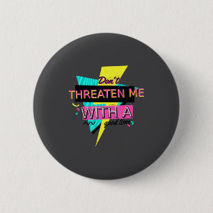 Badge Rond 5 Cm Citation sarcastique drôle Ne me menacez pas avec