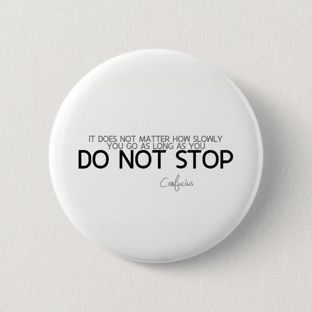 Badge Rond 5 Cm CITATIONS : Confucius : N'arrêtez pas (Devant)