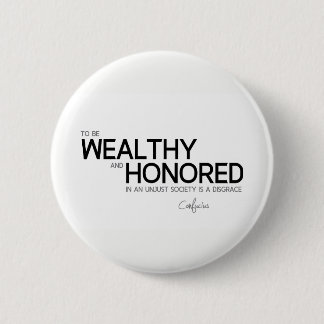 Badge Rond 5 Cm CITATIONS : Confucius : Riche et honoré