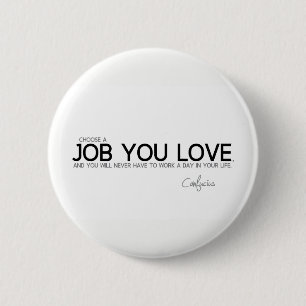 Badge Rond 5 Cm CITATIONS : Confucius : Un travail que vous aimez