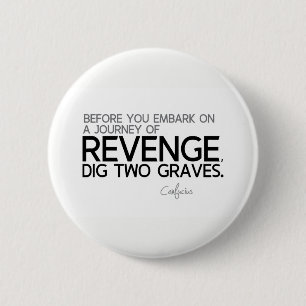 Badge Rond 5 Cm CITATIONS : Confucius : Voyage de vengeance